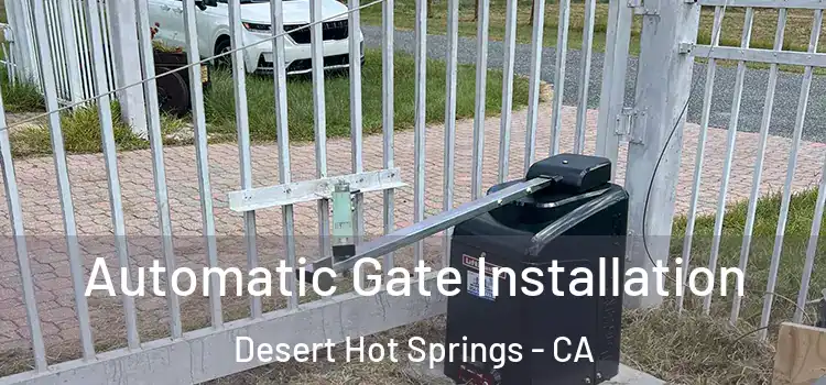  Automatic Gate Installation Desert Hot Springs - CA
