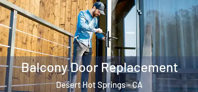  Balcony Door Replacement Desert Hot Springs - CA
