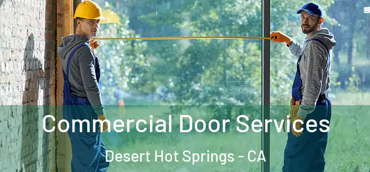 Commercial Door Services Desert Hot Springs - CA