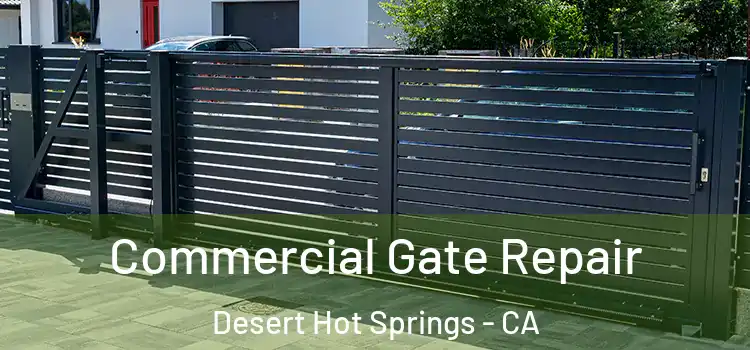  Commercial Gate Repair Desert Hot Springs - CA