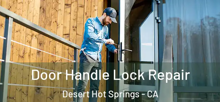  Door Handle Lock Repair Desert Hot Springs - CA