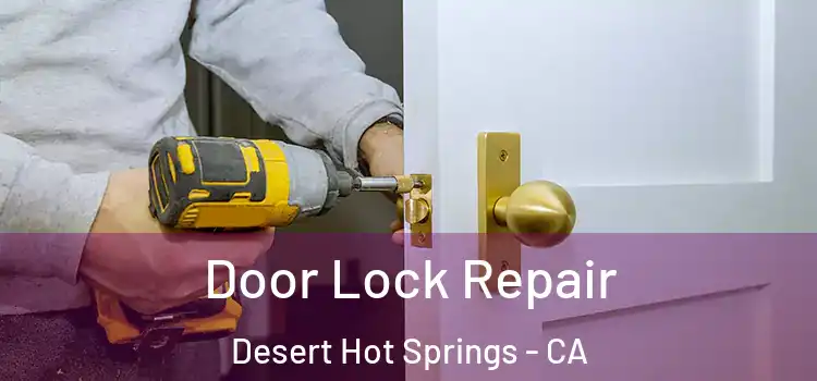  Door Lock Repair Desert Hot Springs - CA