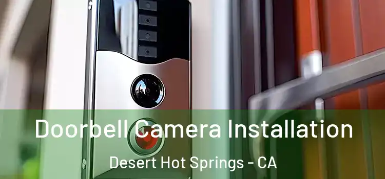  Doorbell Camera Installation Desert Hot Springs - CA