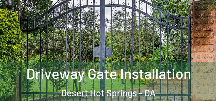  Driveway Gate Installation Desert Hot Springs - CA