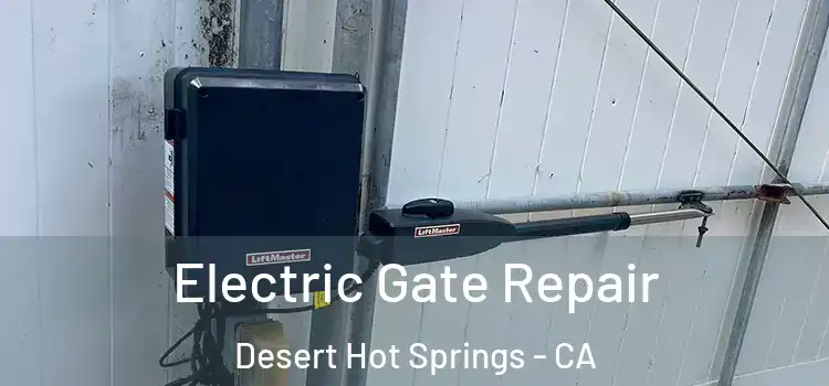 Electric Gate Repair Desert Hot Springs - CA