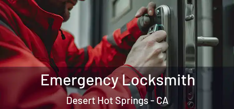  Emergency Locksmith Desert Hot Springs - CA