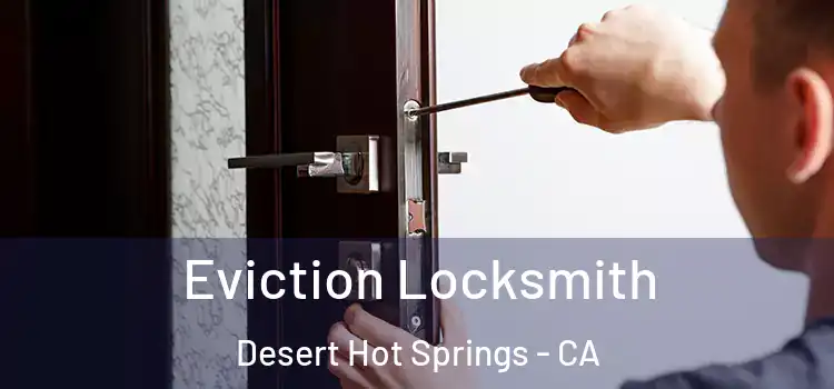  Eviction Locksmith Desert Hot Springs - CA