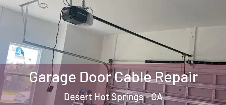  Garage Door Cable Repair Desert Hot Springs - CA