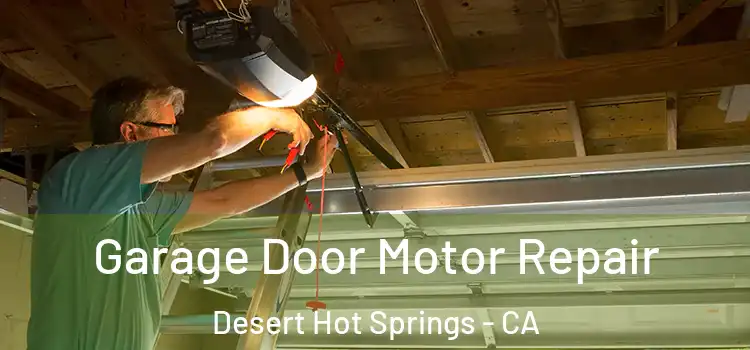  Garage Door Motor Repair Desert Hot Springs - CA