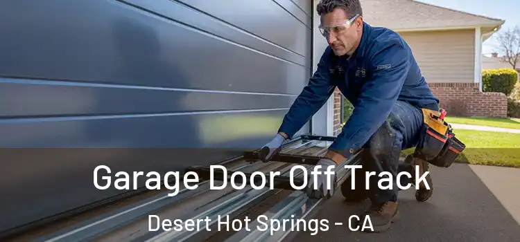 Garage Door Off Track Desert Hot Springs - CA