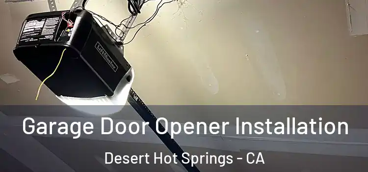  Garage Door Opener Installation Desert Hot Springs - CA