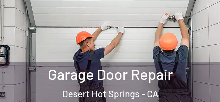  Garage Door Repair Desert Hot Springs - CA