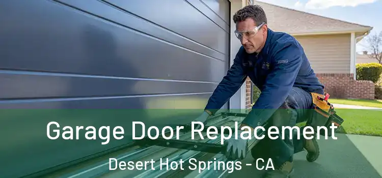 Garage Door Replacement Desert Hot Springs - CA