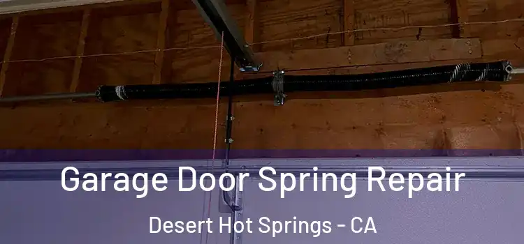  Garage Door Spring Repair Desert Hot Springs - CA