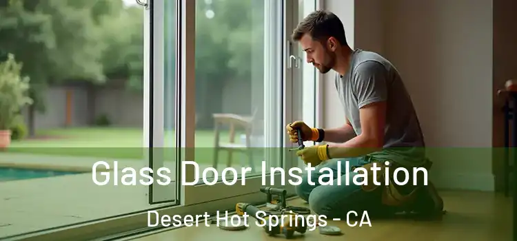 Glass Door Installation Desert Hot Springs - CA