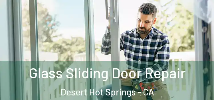 Glass Sliding Door Repair Desert Hot Springs - CA