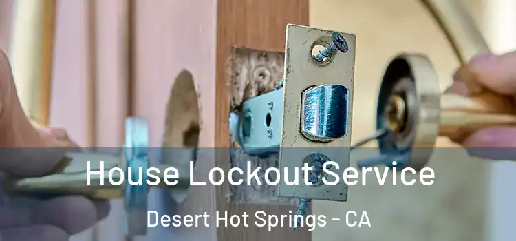 House Lockout Service Desert Hot Springs - CA