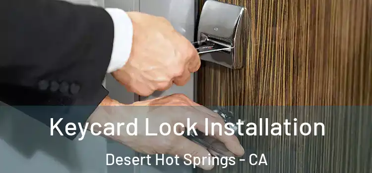  Keycard Lock Installation Desert Hot Springs - CA