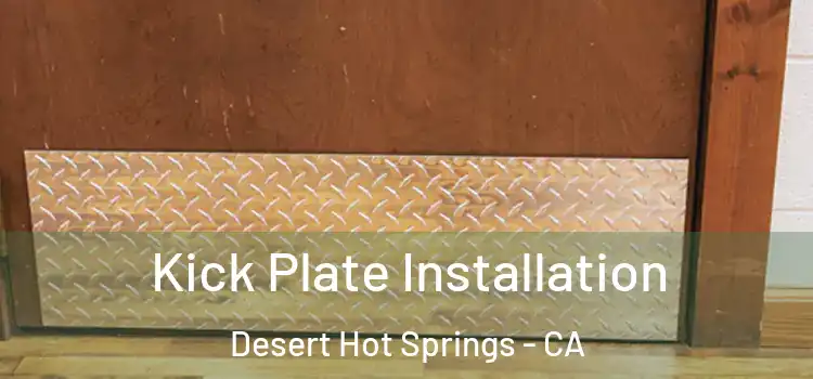  Kick Plate Installation Desert Hot Springs - CA