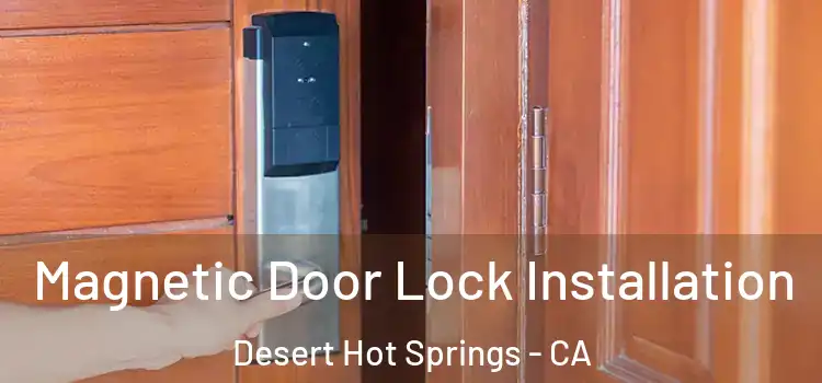  Magnetic Door Lock Installation Desert Hot Springs - CA