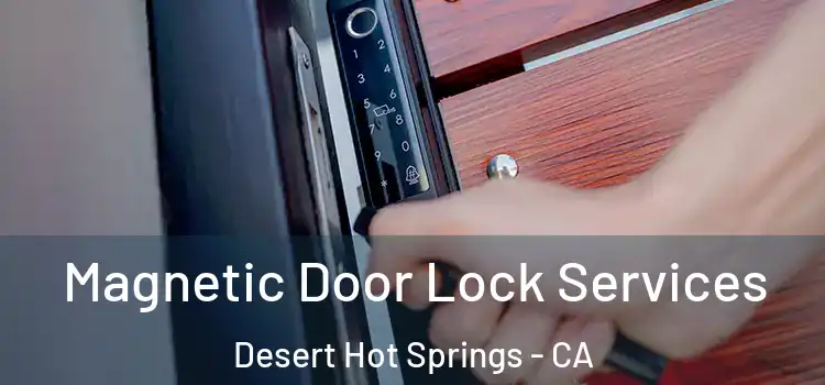 Magnetic Door Lock Services Desert Hot Springs - CA
