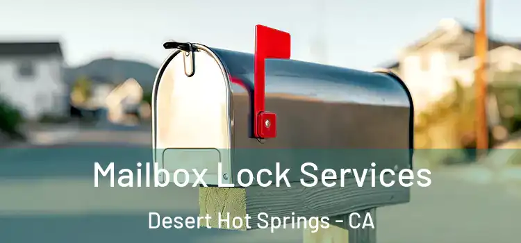  Mailbox Lock Services Desert Hot Springs - CA