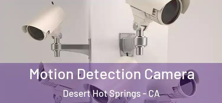  Motion Detection Camera Desert Hot Springs - CA