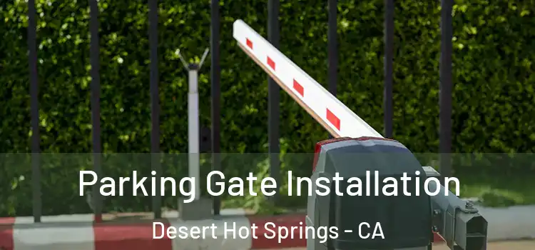  Parking Gate Installation Desert Hot Springs - CA