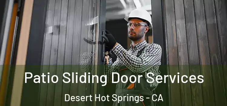  Patio Sliding Door Services Desert Hot Springs - CA