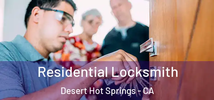 Residential Locksmith Desert Hot Springs - CA