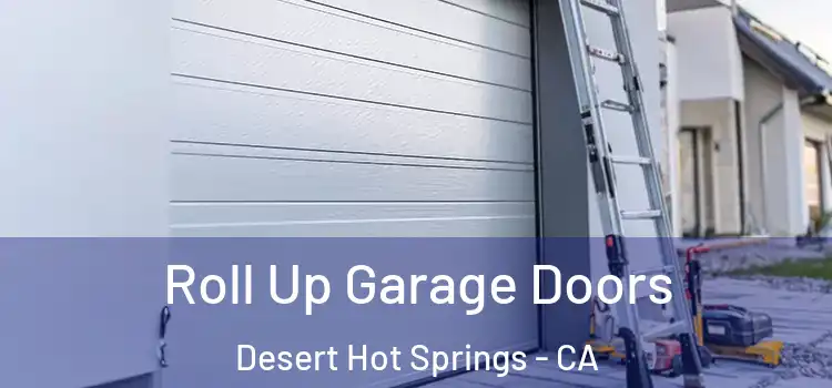  Roll Up Garage Doors Desert Hot Springs - CA