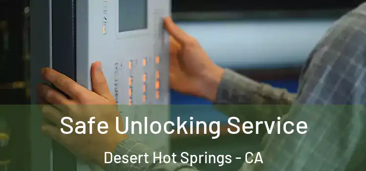  Safe Unlocking Service Desert Hot Springs - CA