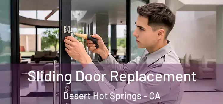  Sliding Door Replacement Desert Hot Springs - CA