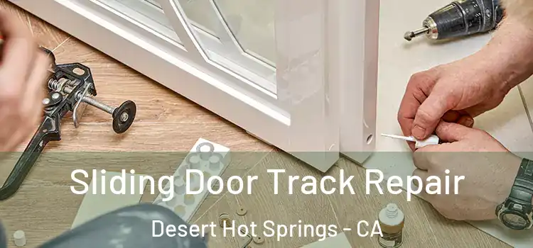  Sliding Door Track Repair Desert Hot Springs - CA
