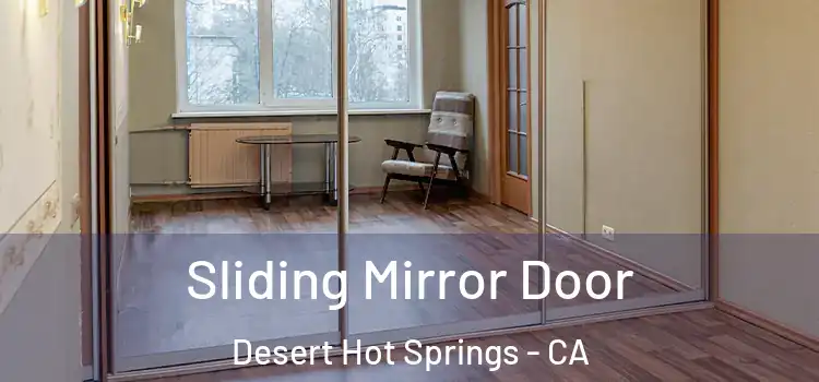  Sliding Mirror Door Desert Hot Springs - CA