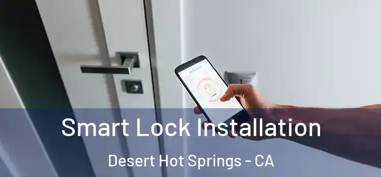  Smart Lock Installation Desert Hot Springs - CA